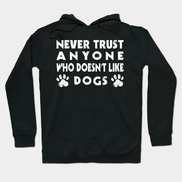 Funny Never Trust Anyone Who Doesn't Like Dogs Hoodie by BarrelLive